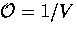 ${\cal O}= 1/V$