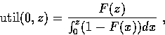 \begin{displaymath}
\mbox{\rm util}(0,z) = \frac{F(z)}{\int_0^z (1-F(x))dx}\ ,\end{displaymath}