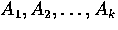 $A_1,A_2,\ldots,A_k$